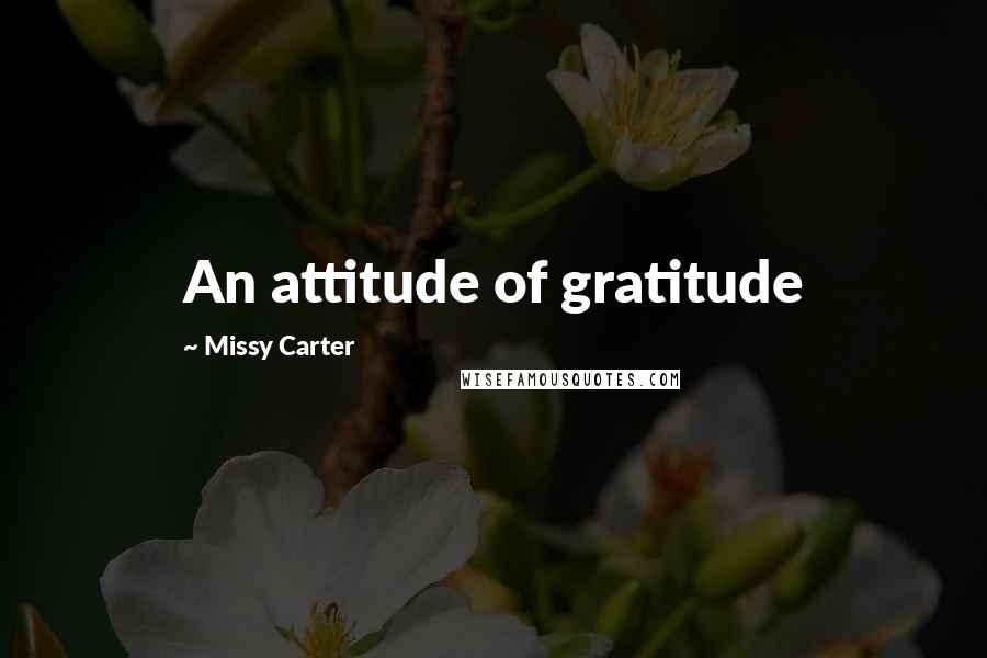 Missy Carter Quotes: An attitude of gratitude