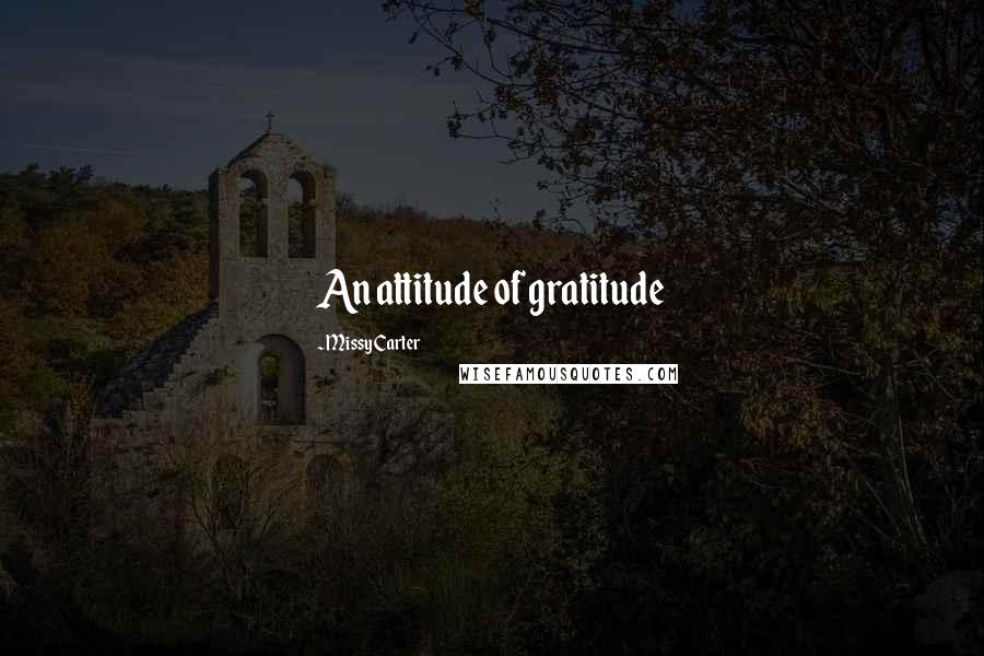 Missy Carter Quotes: An attitude of gratitude