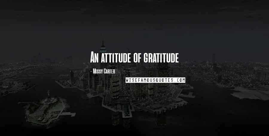 Missy Carter Quotes: An attitude of gratitude