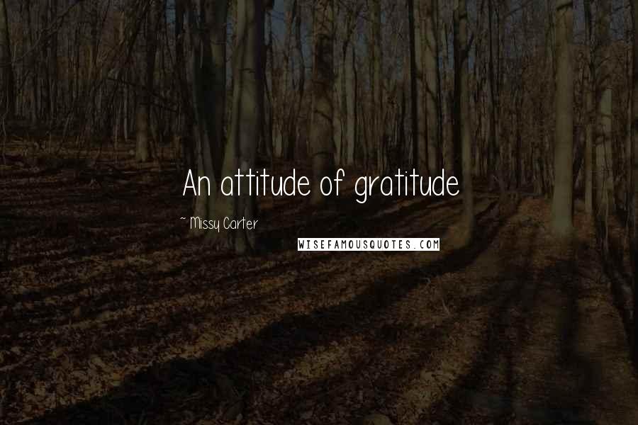 Missy Carter Quotes: An attitude of gratitude