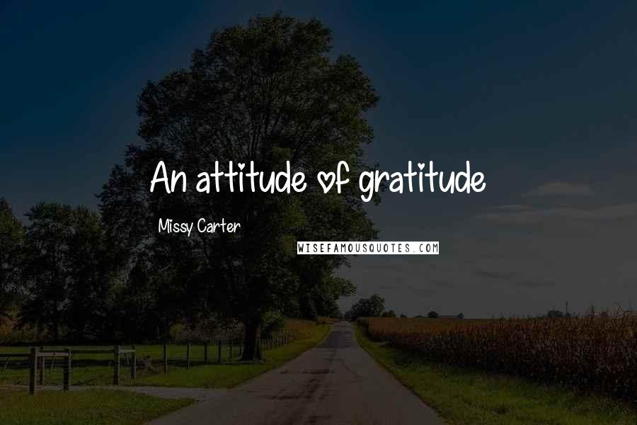 Missy Carter Quotes: An attitude of gratitude