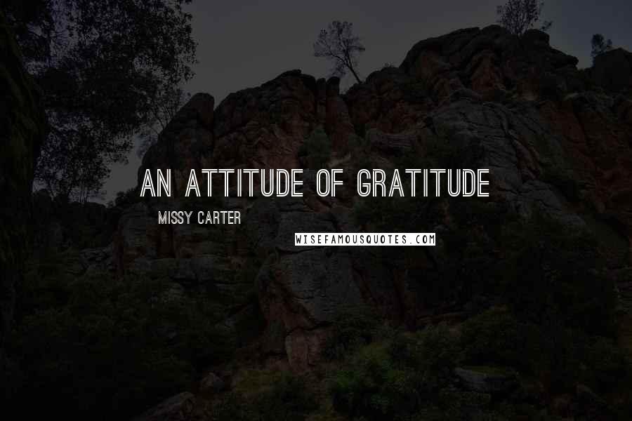 Missy Carter Quotes: An attitude of gratitude