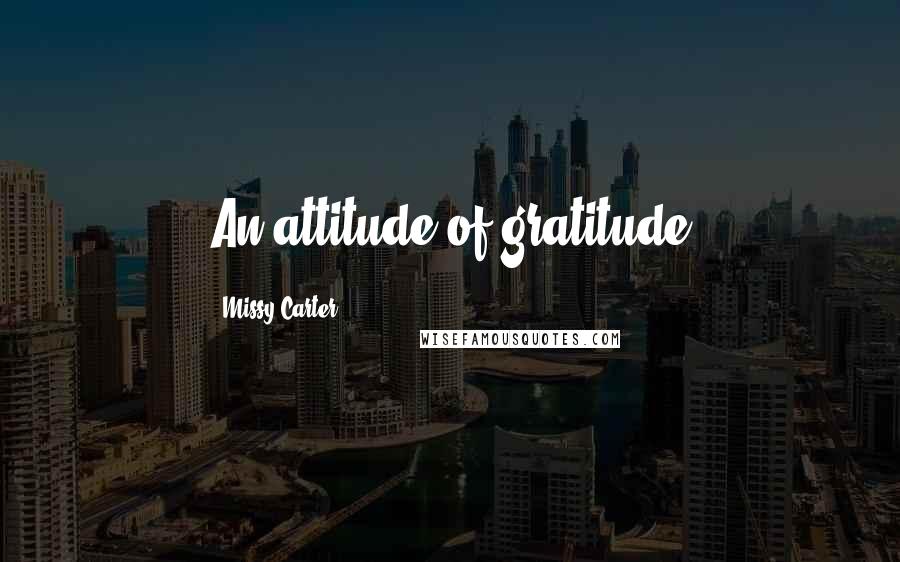 Missy Carter Quotes: An attitude of gratitude