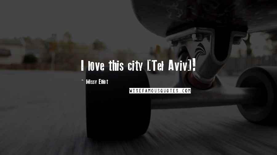 Missy Elliot Quotes: I love this city [Tel Aviv]!