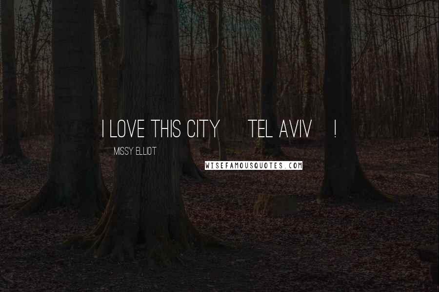 Missy Elliot Quotes: I love this city [Tel Aviv]!