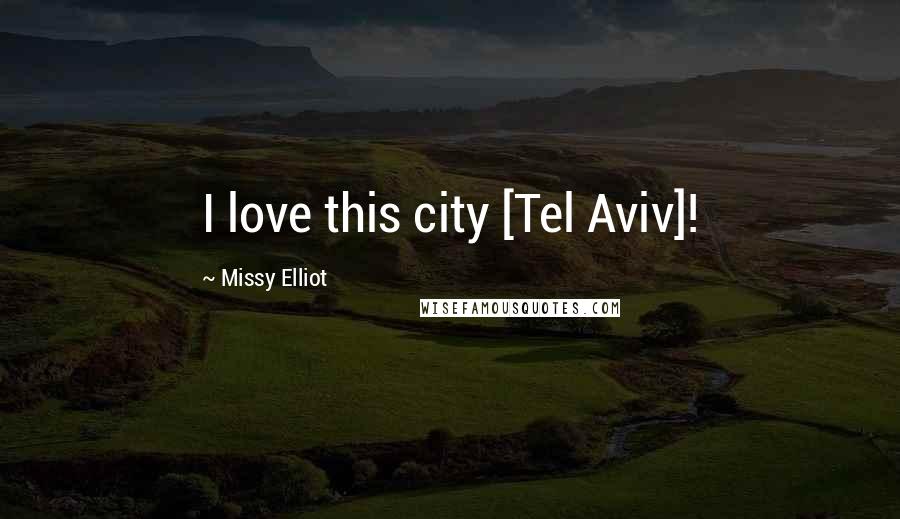 Missy Elliot Quotes: I love this city [Tel Aviv]!