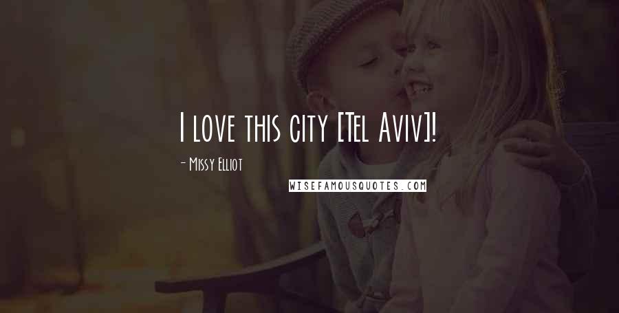 Missy Elliot Quotes: I love this city [Tel Aviv]!