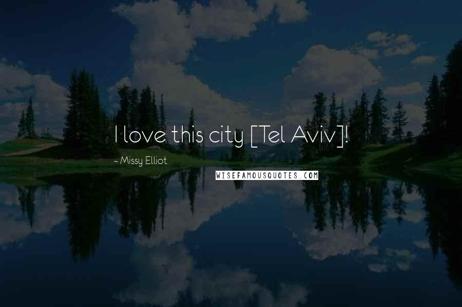Missy Elliot Quotes: I love this city [Tel Aviv]!