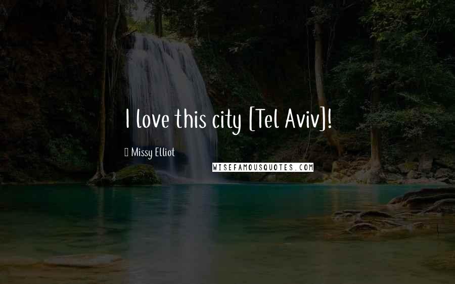 Missy Elliot Quotes: I love this city [Tel Aviv]!