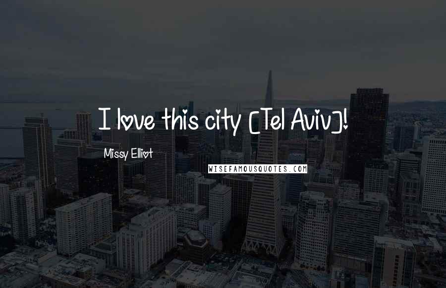 Missy Elliot Quotes: I love this city [Tel Aviv]!