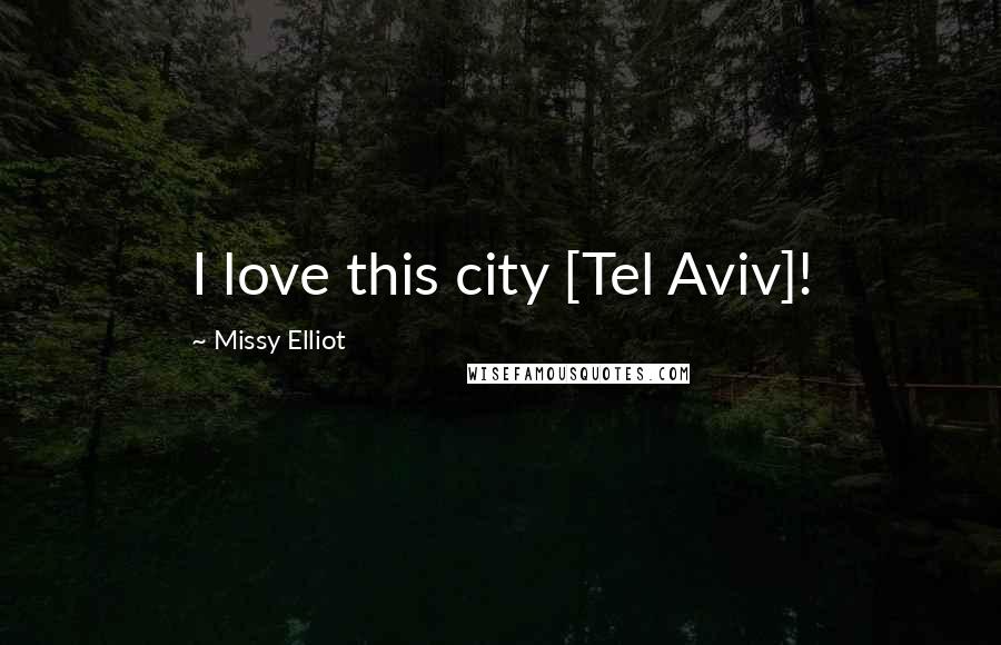 Missy Elliot Quotes: I love this city [Tel Aviv]!