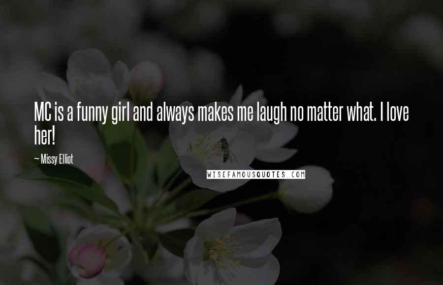 Missy Elliot Quotes: MC is a funny girl and always makes me laugh no matter what. I love her!