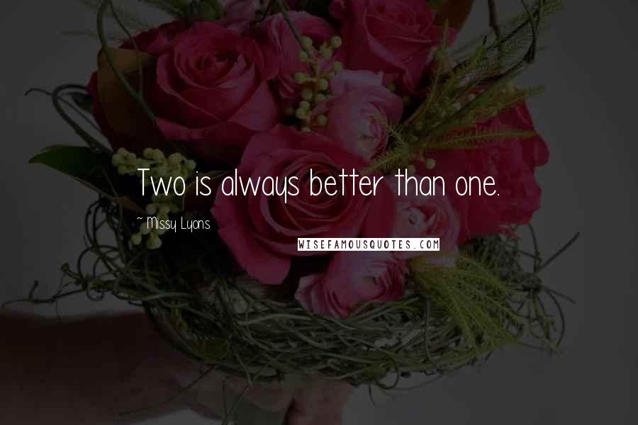 Missy Lyons Quotes: Two is always better than one.
