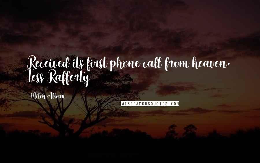 Mitch Albom Quotes: Received its first phone call from heaven, Tess Rafferty