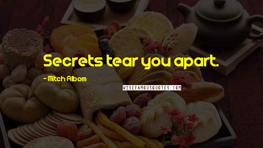 Mitch Albom Quotes: Secrets tear you apart.