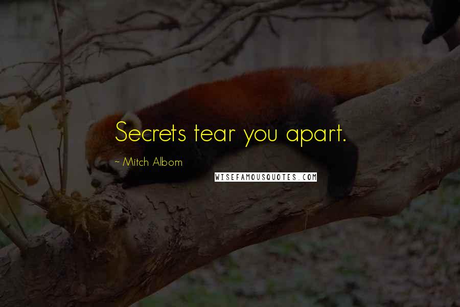 Mitch Albom Quotes: Secrets tear you apart.