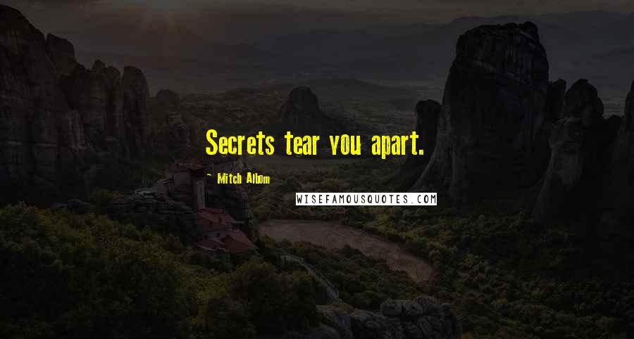Mitch Albom Quotes: Secrets tear you apart.