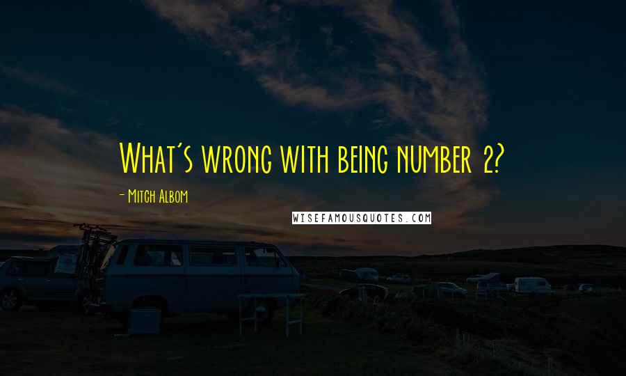 Mitch Albom Quotes: What's wrong with being number 2?