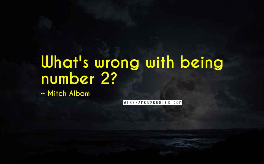 Mitch Albom Quotes: What's wrong with being number 2?