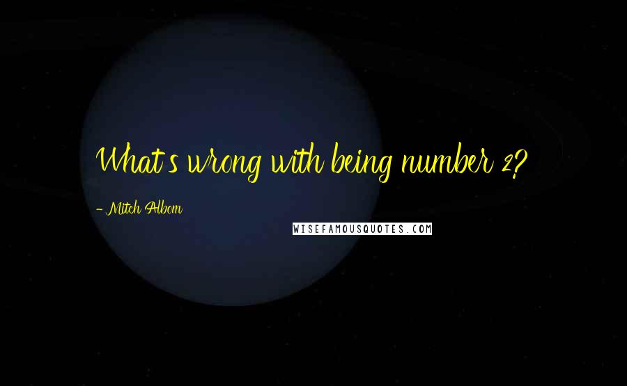 Mitch Albom Quotes: What's wrong with being number 2?