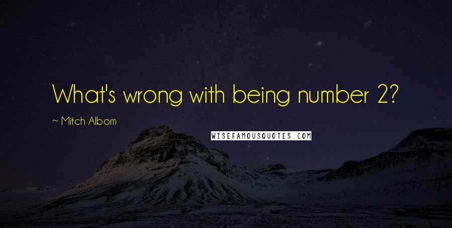 Mitch Albom Quotes: What's wrong with being number 2?