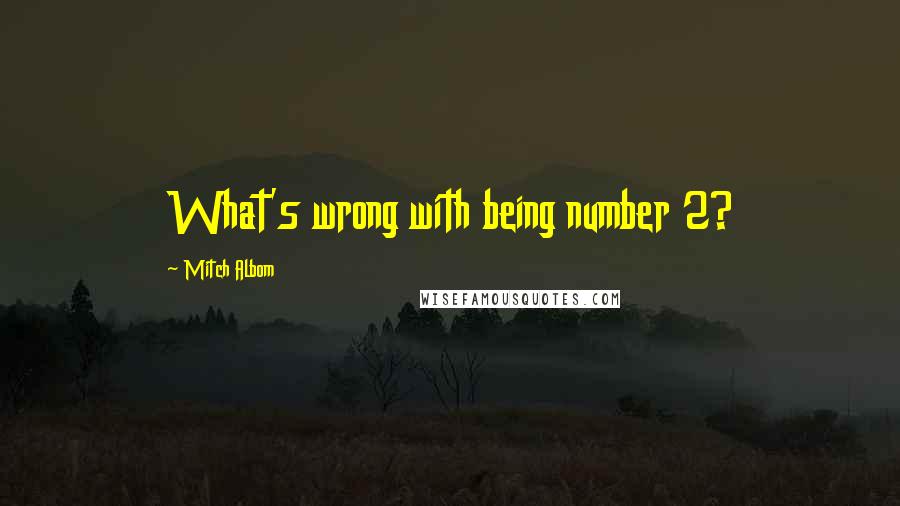 Mitch Albom Quotes: What's wrong with being number 2?