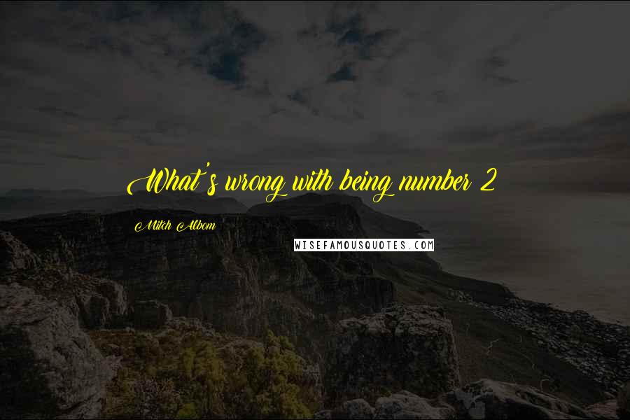 Mitch Albom Quotes: What's wrong with being number 2?