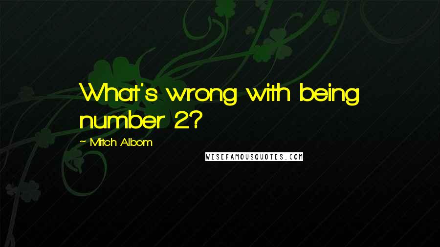 Mitch Albom Quotes: What's wrong with being number 2?