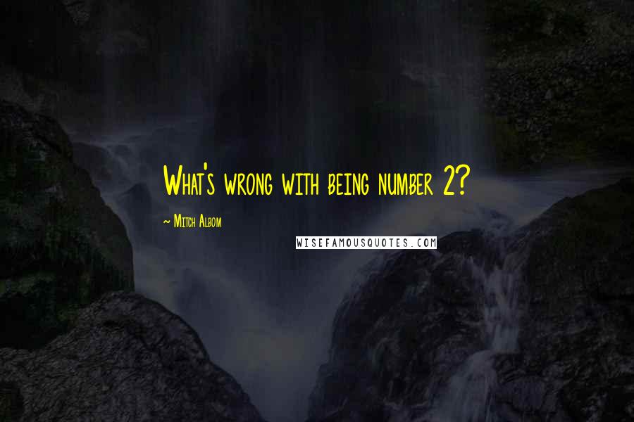 Mitch Albom Quotes: What's wrong with being number 2?