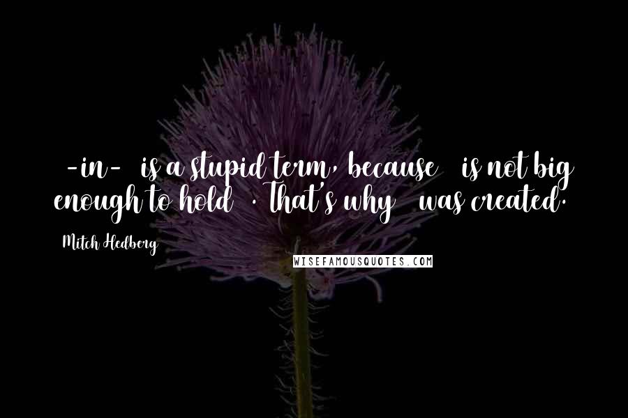 Mitch Hedberg Quotes: 2-in-1 is a stupid term, because 1 is not big enough to hold 2. That's why 2 was created.