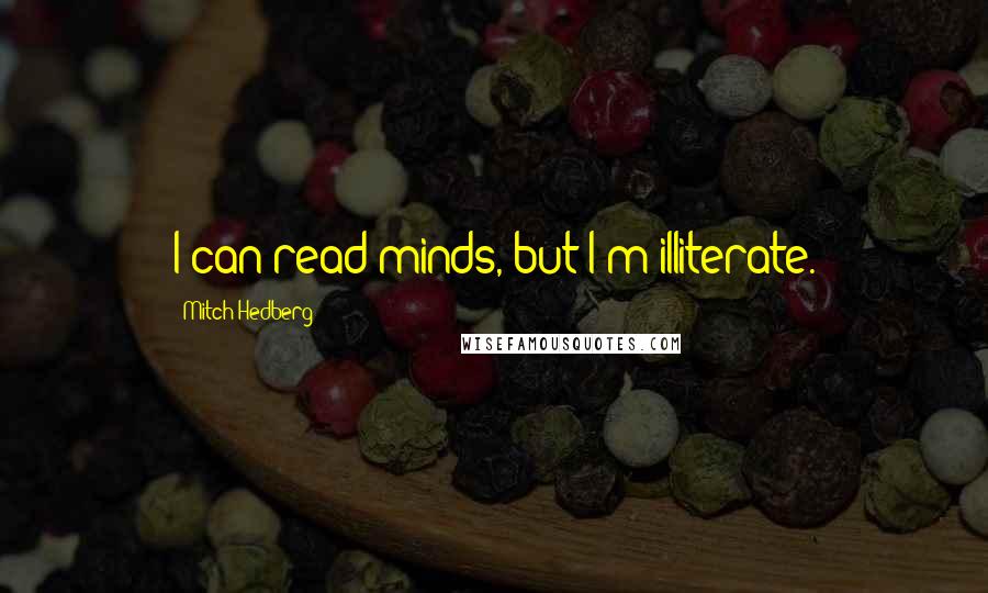 Mitch Hedberg Quotes: I can read minds, but I'm illiterate.