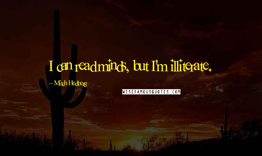 Mitch Hedberg Quotes: I can read minds, but I'm illiterate.