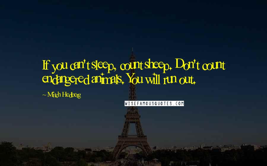 Mitch Hedberg Quotes: If you can't sleep, count sheep. Don't count endangered animals. You will run out.