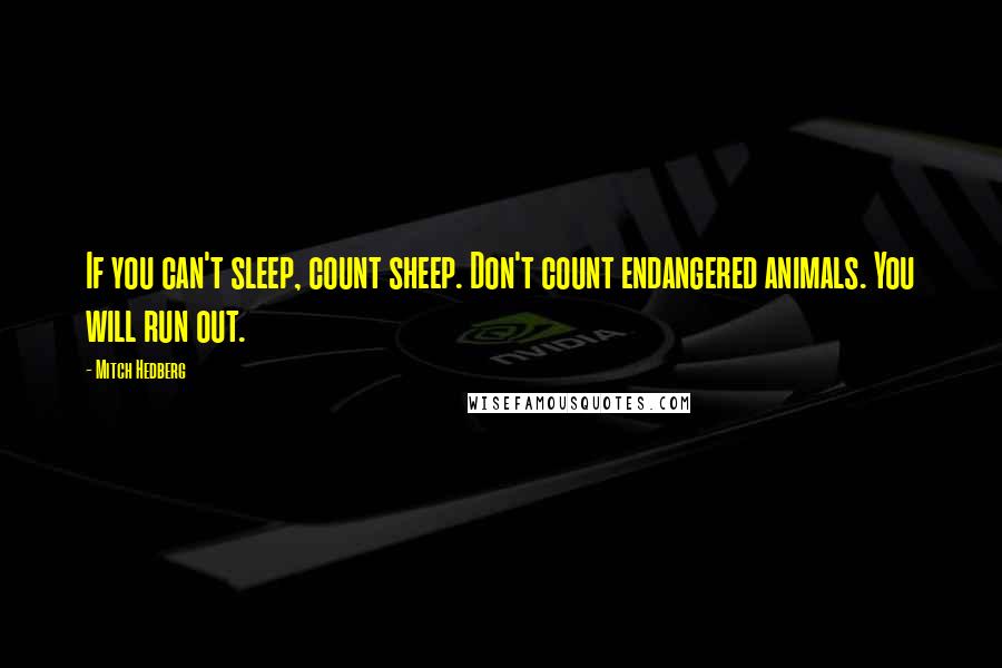 Mitch Hedberg Quotes: If you can't sleep, count sheep. Don't count endangered animals. You will run out.