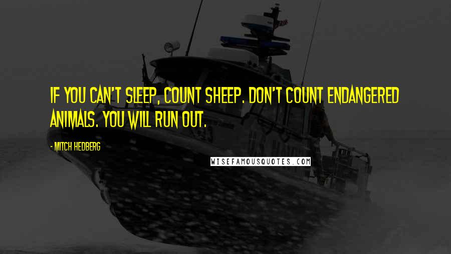 Mitch Hedberg Quotes: If you can't sleep, count sheep. Don't count endangered animals. You will run out.