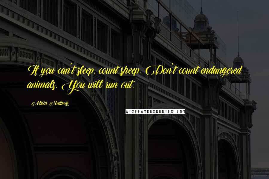 Mitch Hedberg Quotes: If you can't sleep, count sheep. Don't count endangered animals. You will run out.
