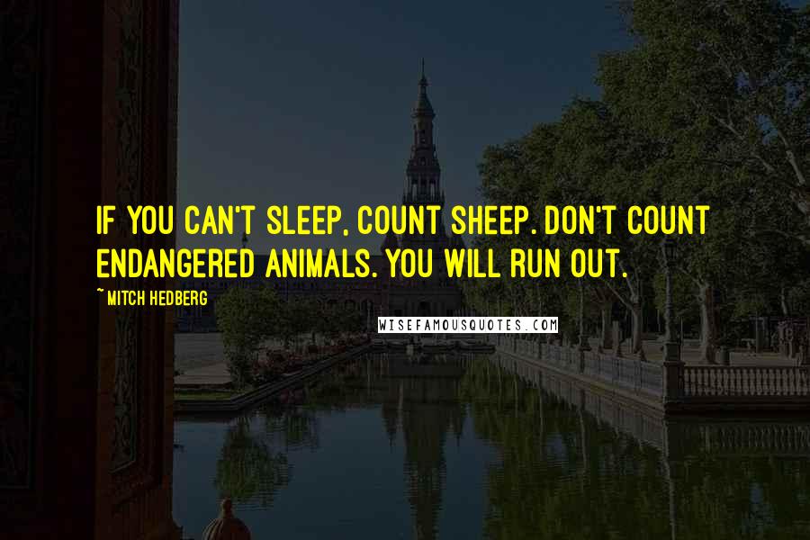 Mitch Hedberg Quotes: If you can't sleep, count sheep. Don't count endangered animals. You will run out.