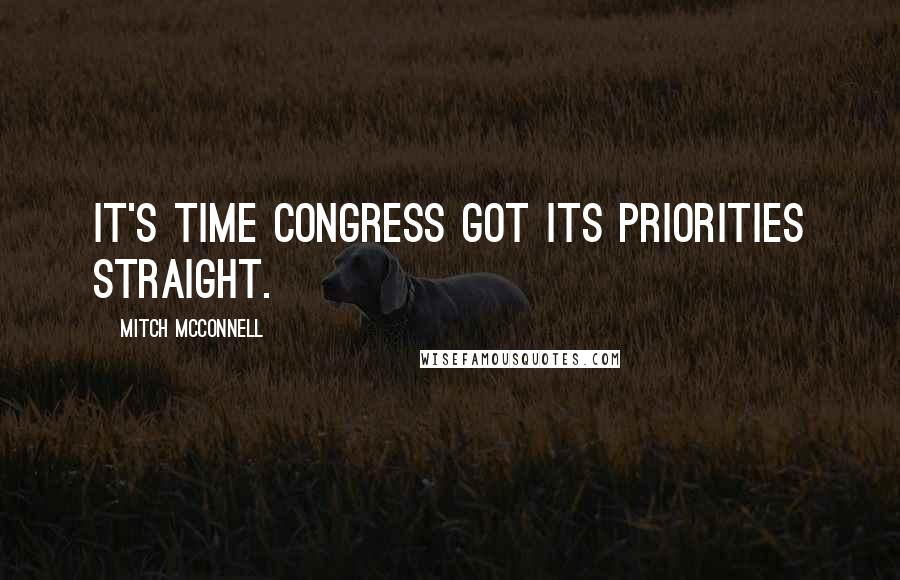 Mitch McConnell Quotes: It's time Congress got its priorities straight.