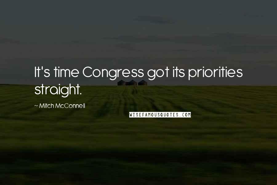 Mitch McConnell Quotes: It's time Congress got its priorities straight.