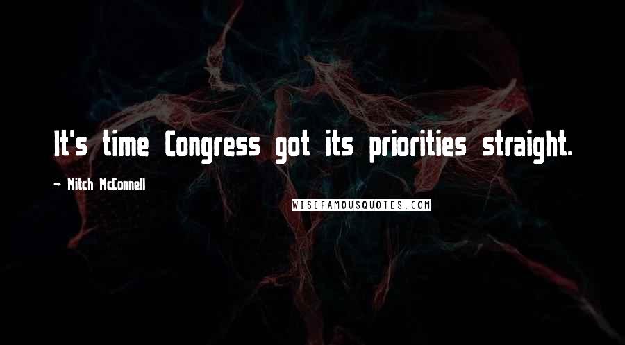 Mitch McConnell Quotes: It's time Congress got its priorities straight.