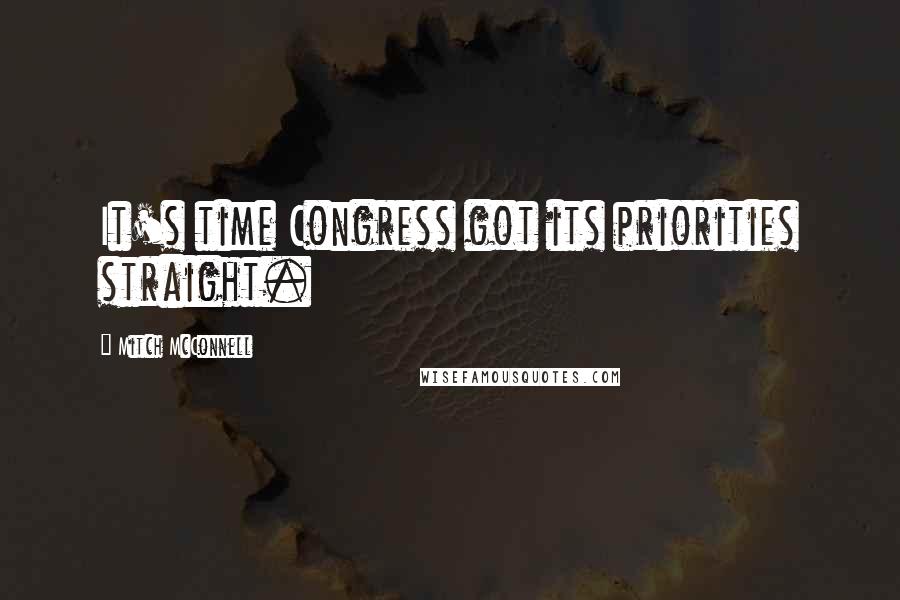 Mitch McConnell Quotes: It's time Congress got its priorities straight.