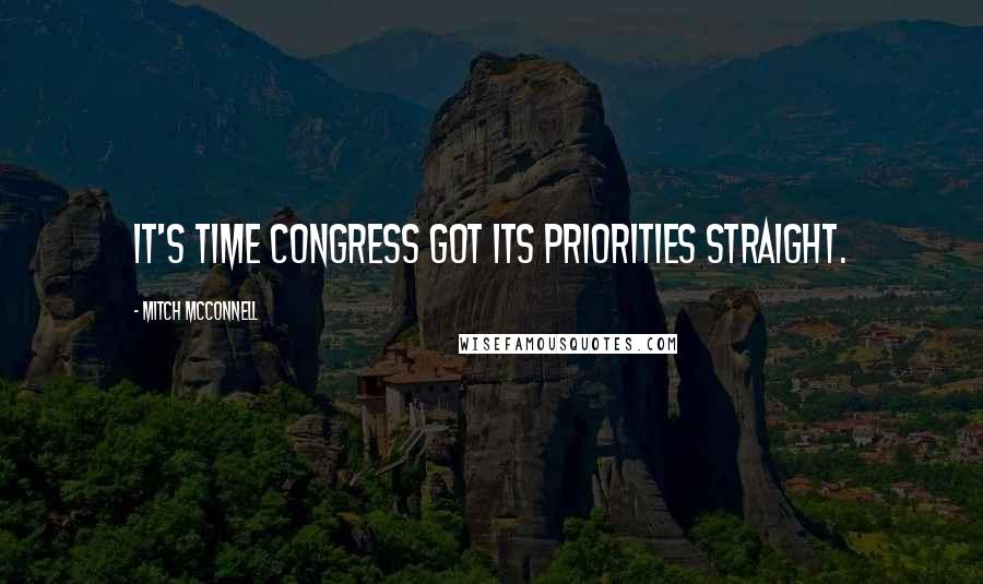 Mitch McConnell Quotes: It's time Congress got its priorities straight.