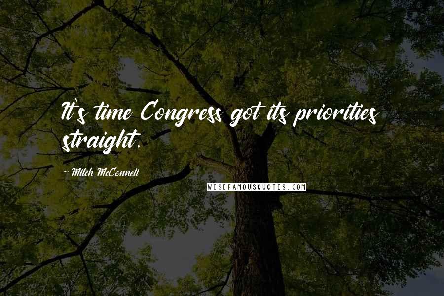 Mitch McConnell Quotes: It's time Congress got its priorities straight.