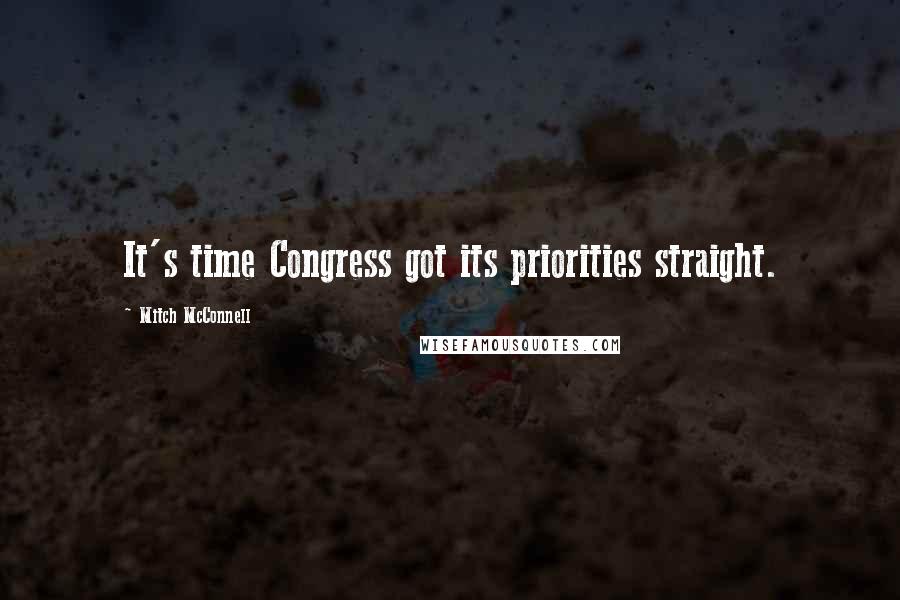 Mitch McConnell Quotes: It's time Congress got its priorities straight.