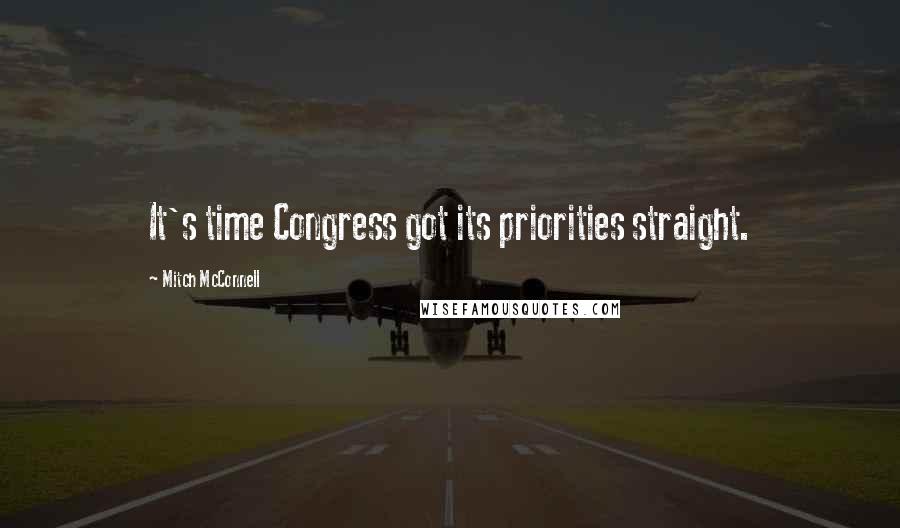 Mitch McConnell Quotes: It's time Congress got its priorities straight.