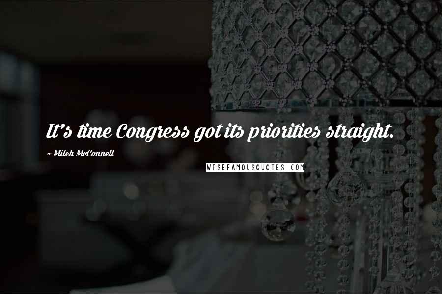 Mitch McConnell Quotes: It's time Congress got its priorities straight.