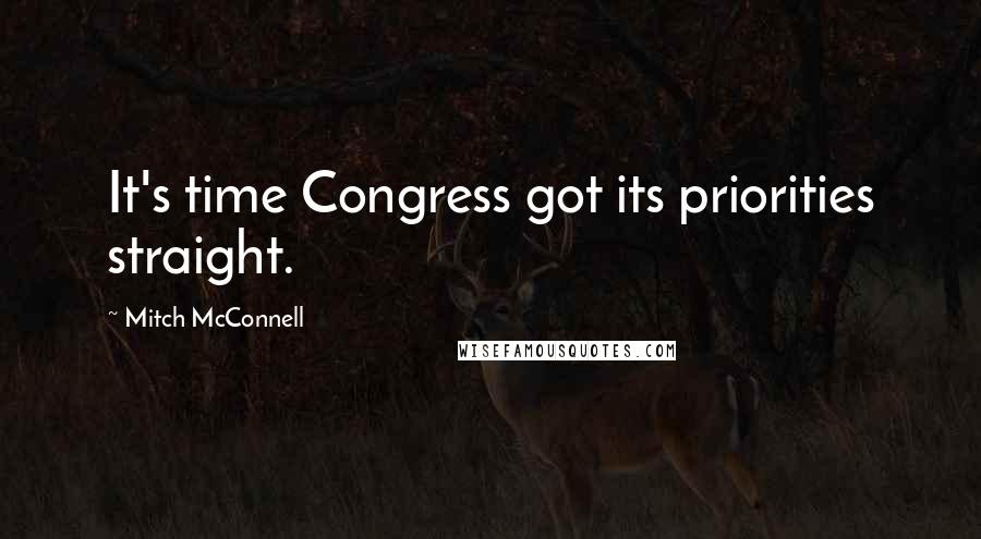 Mitch McConnell Quotes: It's time Congress got its priorities straight.