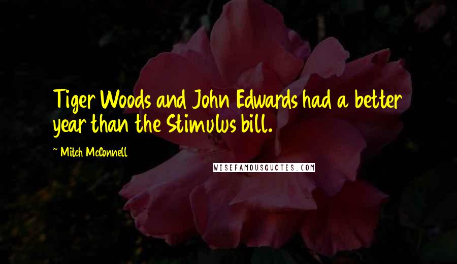 Mitch McConnell Quotes: Tiger Woods and John Edwards had a better year than the Stimulus bill.