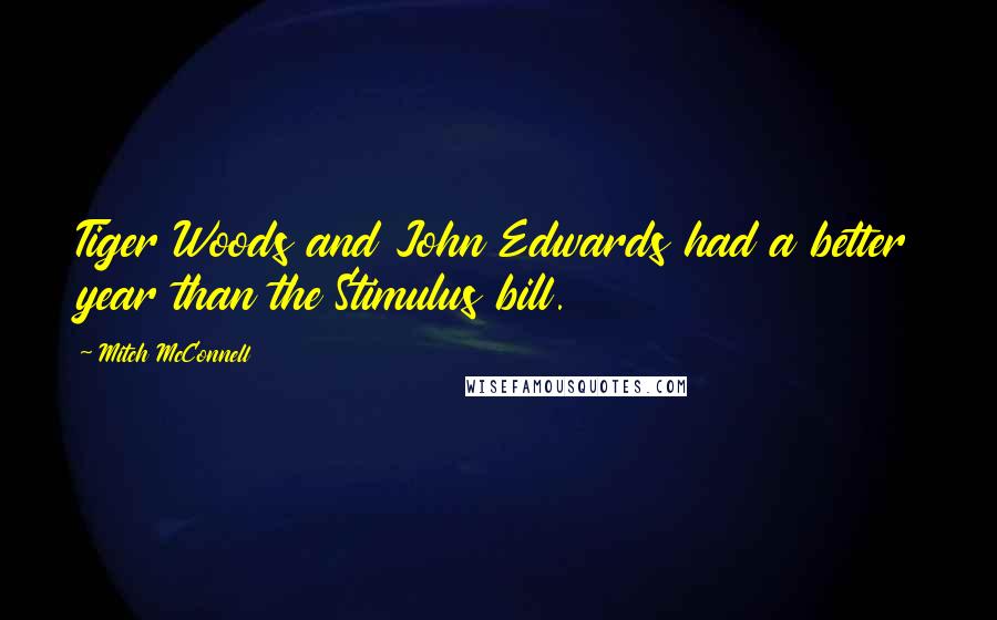Mitch McConnell Quotes: Tiger Woods and John Edwards had a better year than the Stimulus bill.