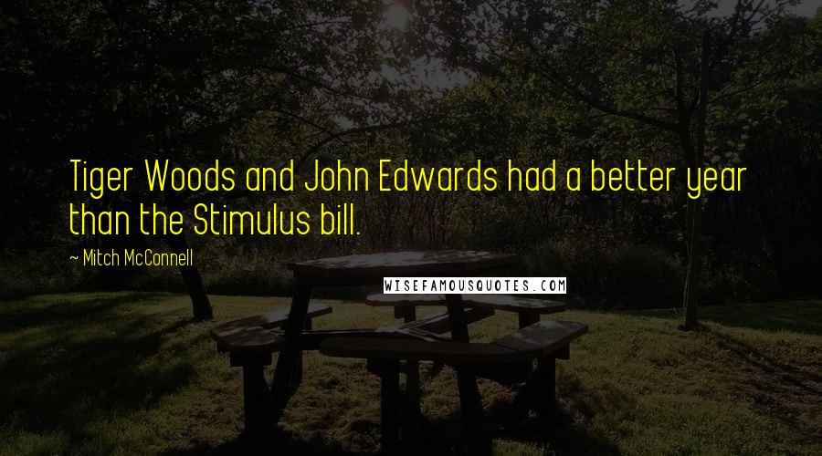 Mitch McConnell Quotes: Tiger Woods and John Edwards had a better year than the Stimulus bill.